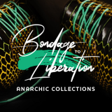 Bondage to Liberation: Anarchic Collections