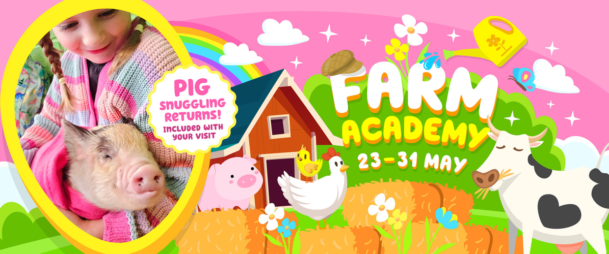 Farm Academy & Pig Snuggling. Includes all day Farm Admission 23rd -31st May