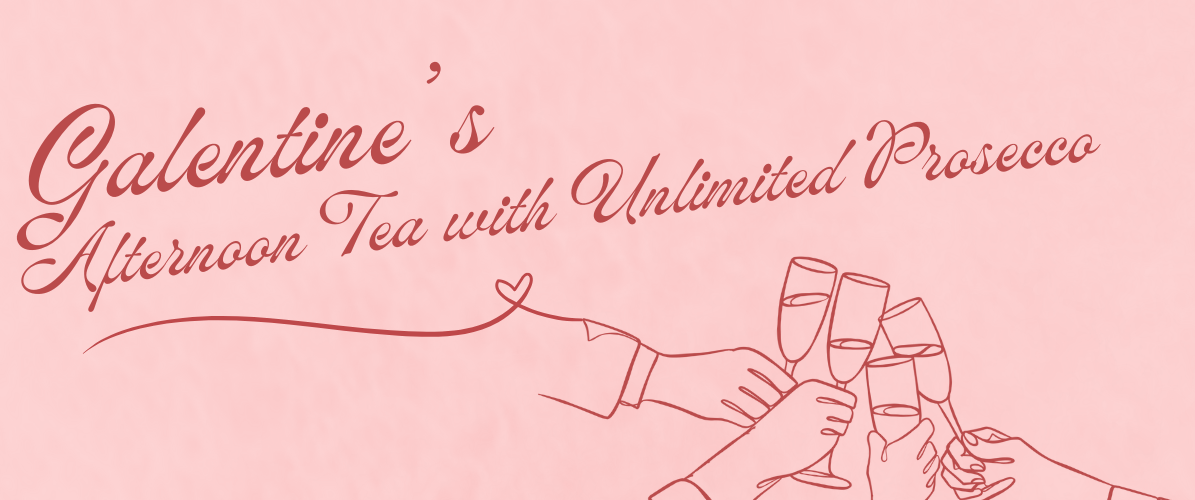 Galentine’s Afternoon Tea with Unlimited Prosecco