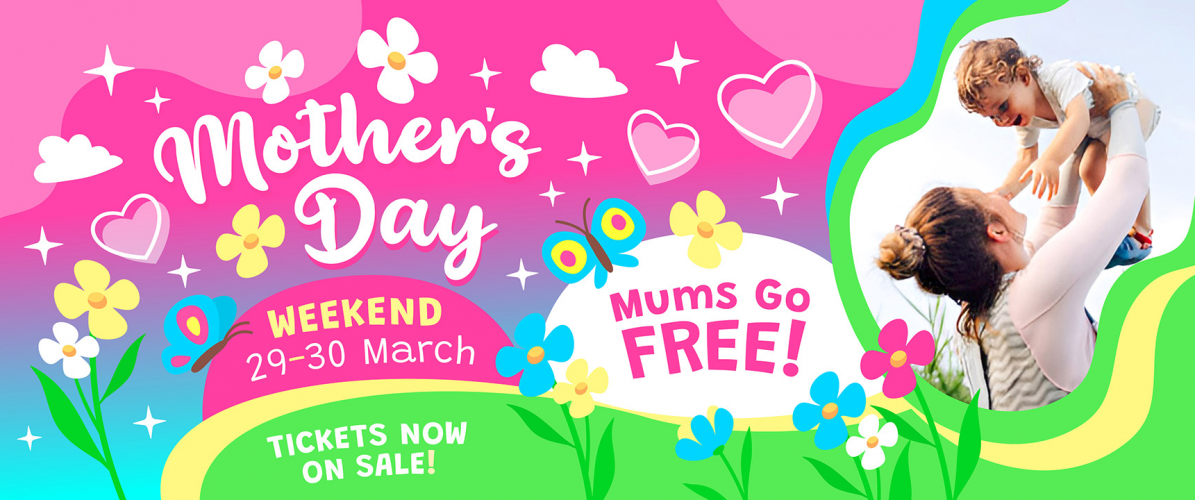 MUMS GO FREE!! - Mother's Day Weekend 29th & 30th March