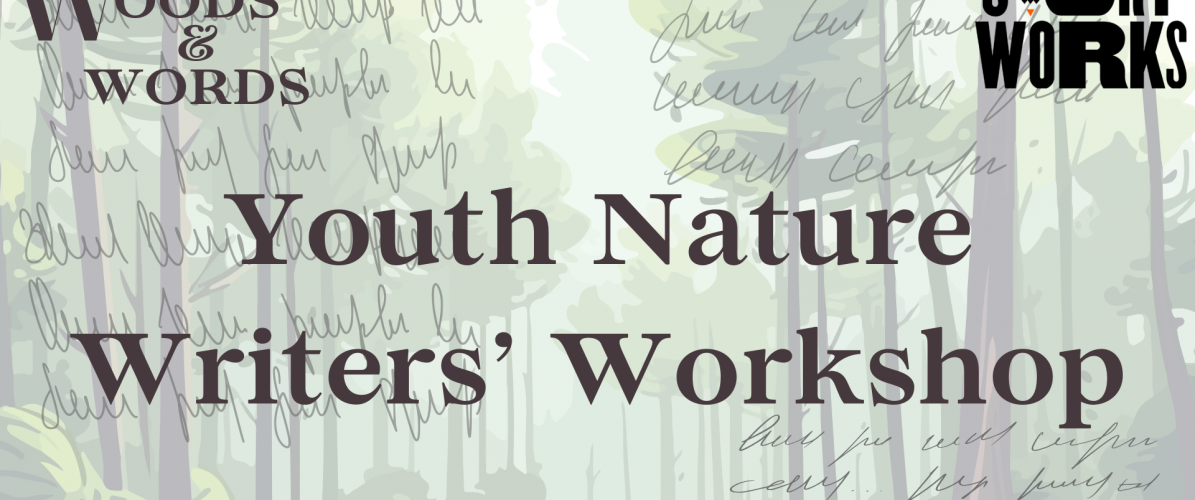 Youth Nature Writers’ Workshop (ages 12-16)