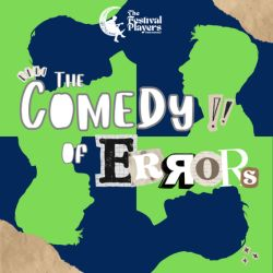 Illustrated advert for Festival of Players’ production The Comedy of Errors. Bold, playful lettering spells ‘The Comedy of Errors’ across an abstract background of irregular green and blue shapes with a textured paper effect. The Festival of Players logo