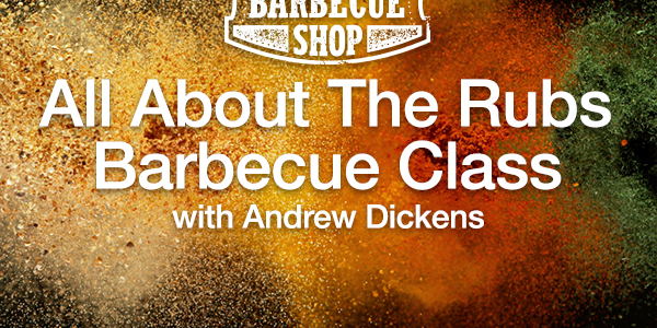 All About the Rubs Barbecue Class with Andrew Dickens