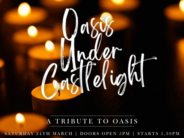 Oasis Under Castlelight - 24th January 2026