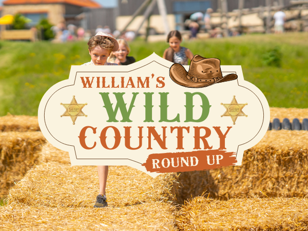 ✨William's Wild Country Round Up!✨May Half Term 23-31 May