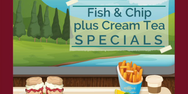 Fish and Chip Plus Cream Tea Specials