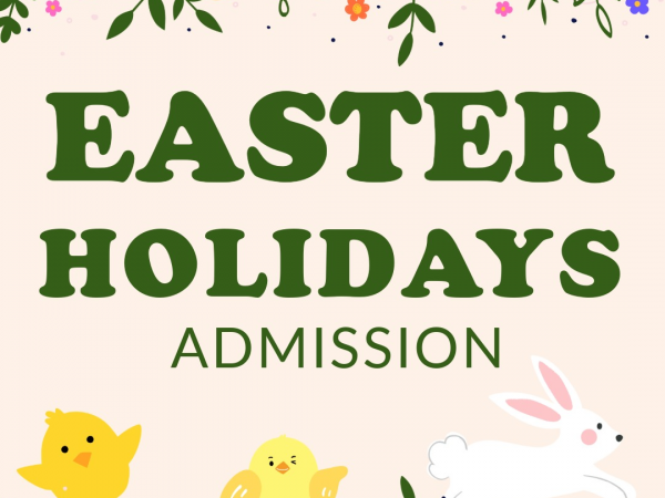 Easter Holiday Admission: 28th March - 12th April