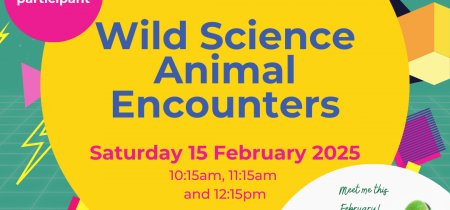 Wild Science Animal Encounters (Sat 15 Feb)