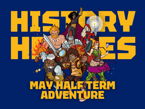 All seven History Hero cartoon characters are running towards the viewer. The yellow text behind reads History Heroes. The yellow text in front says May Half Term Adventures