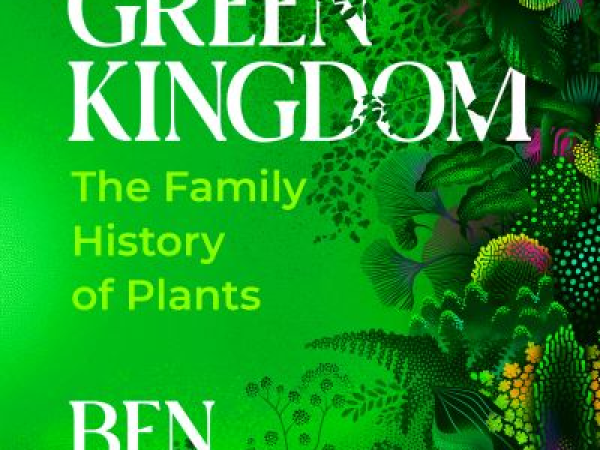 Green Kingdom: The Family History of Plants | A talk with Ben Dark