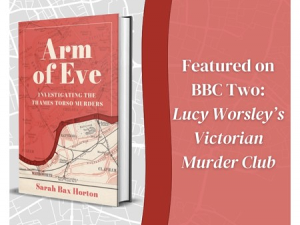 AT THE MUSEUM Arm of Eve: Investigating the Thames Torso Murders