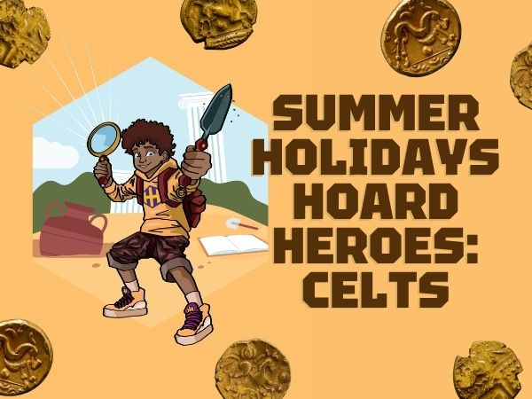 Summer Holiday Hoard Heroes: Celts
