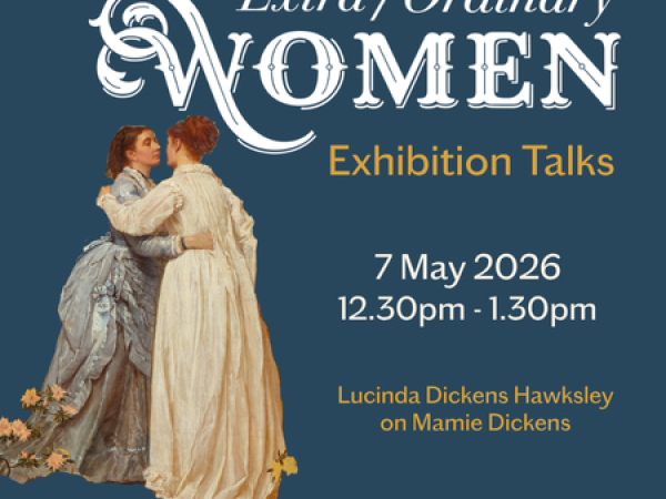 Exhibition talk - Lucinda Dickens Hawksley on Mamie Dickens