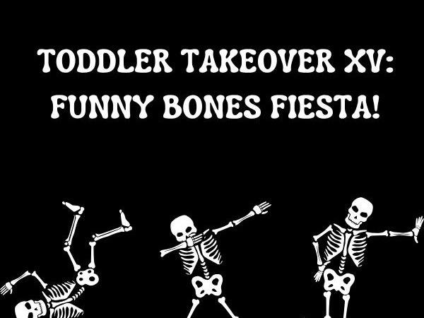27 Oct: Toddler Takeover XV - Funny Bones Fiesta