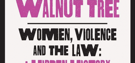 AT THE MUSEUM The Walnut Tree: Women, Violence and the Law