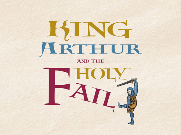 King Arthur and the Holy Fail - Tue 11 Aug
