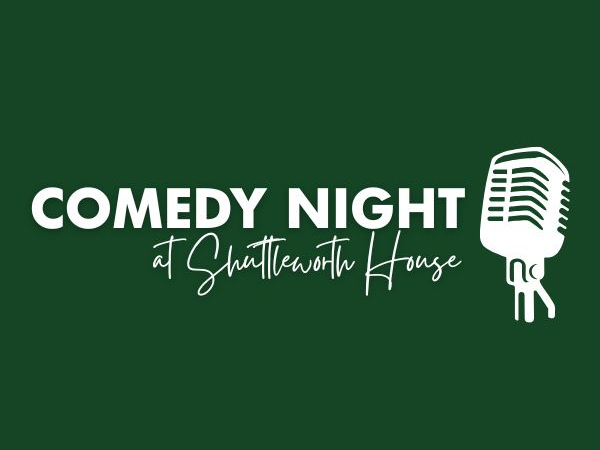 COMEDY NIGHT AT SHUTTLEWORTH HOUSE