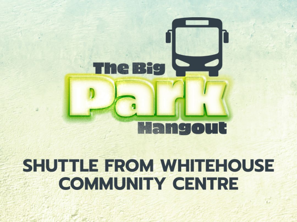Big Park Hangout Shuttle: Whitehouse Community Centre