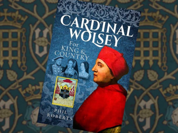 23rd Nov: Talk, Tour and book signing: Cardinal Wolsey: For King and Country with author Dr Phil Roberts