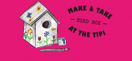 Make & Take at the Tipi: Bird Box