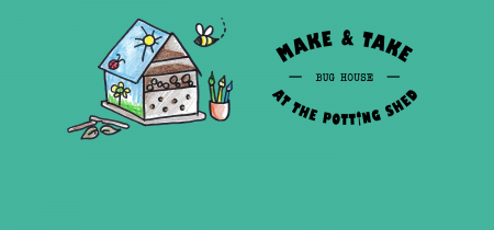 Make & Take at The Potting Shed: Bug House
