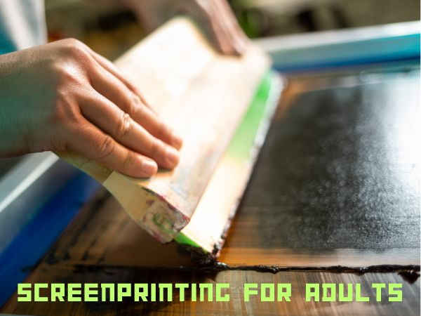 Screenprinting for Adults
