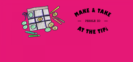 Make & Take at The Tipi: Pebble OX