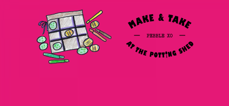 Make & Take at The Potting Shed: Pebble OX