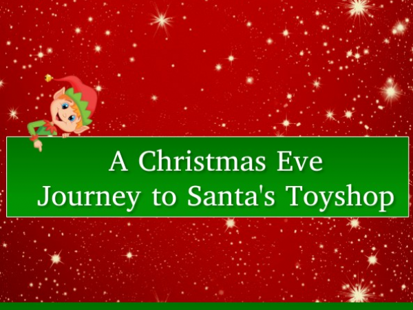 A Journey to Santa's Toyshop-Christmas Eve