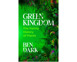 Watch | Green Kingdom: The Family History of Plants | A talk with Ben Dark