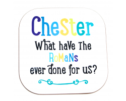 Chester "What Have the Romans Ever Done for Us?" Coaster