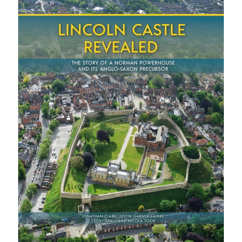 Lincoln Castle Revealed The Story of a Norman Powerhouse and its Anglo