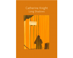 Catherine Knight: Long Shadows - Exhibition Catalogue