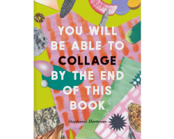You Will be Able to Collage by the End of This Book