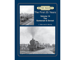 British Railways The First 25 Years Volume 14: The Somerset & Dorset