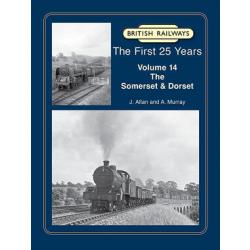 British Railways The First 25 Years Volume 14: The Somerset & Dorset