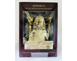 Edward II: His Last Months & His Monument