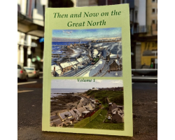 Then And Now On The Great North (Vol 1)