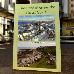 Then And Now On The Great North (Vol 1)