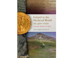 Ireland in the Medieval World, AD 400–1000 Landscape, Kingship and Religion