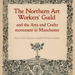 The Northern Art Workers' Guild and the Arts and Crafts Movement in Manchester