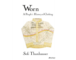 Worn: A People's History of Clothing  - Paperback
