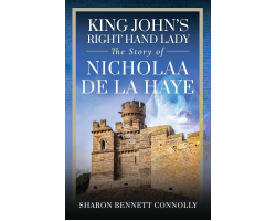 King John's Right Hand Lady: The Story of Nicholaa De La Haye