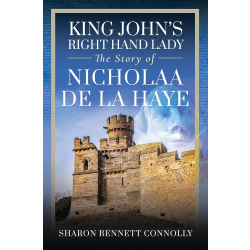 King John's Right Hand Lady: The Story of Nicholaa De La Haye