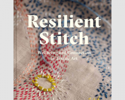 Resilient Stitch - Wellbeing and Connection in Textile Art