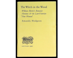 The Witch in the Wood: William Morris's Romance Heroines & the Late-Victorian 'New Woman'