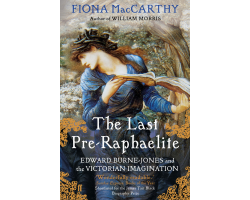 The Last Pre-Raphaelite: Edward Burne-Jones and the Victorian Imagination