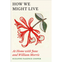 How We Might Live: At Home with Jane and William Morris