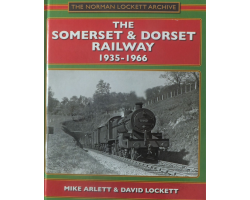 The Somerset & Dorset Railway 1935 - 1966 Mike Arlett and David Lockett