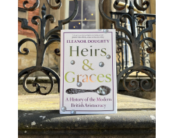Heirs & Graces: The History of the Modern British Aristocracy | Eleanor Doughty